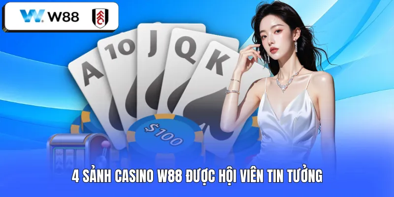 4 sảnh Casino W88 được hội viên tin tưởng