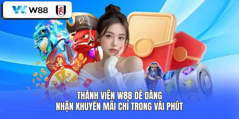 Thành viên W88 dễ dàng nhận khuyến mãi chỉ trong vài phút 