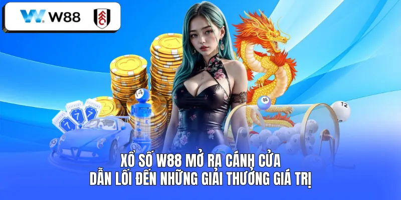 Xổ số W88 mở ra cánh cửa dẫn lối đến những giải thưởng giá trị 
